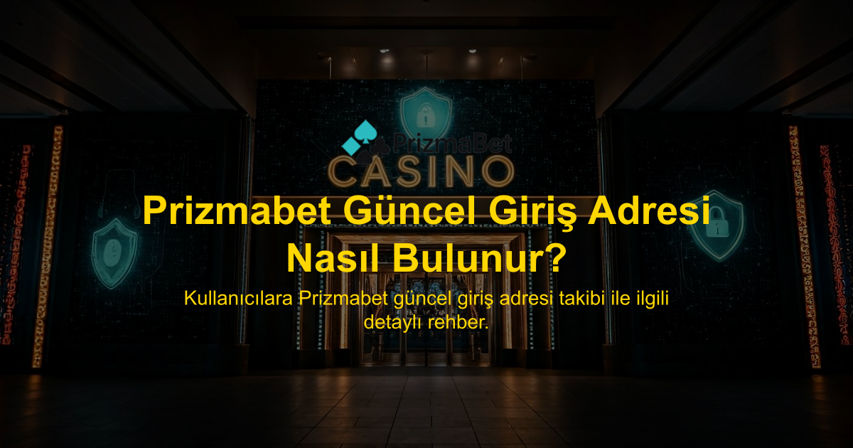 Prizmabet Güncel Giriş Adresi Nasıl Bulunur?