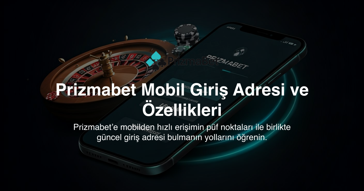 Prizmabet Mobil Giriş Adresi ve Özellikleri