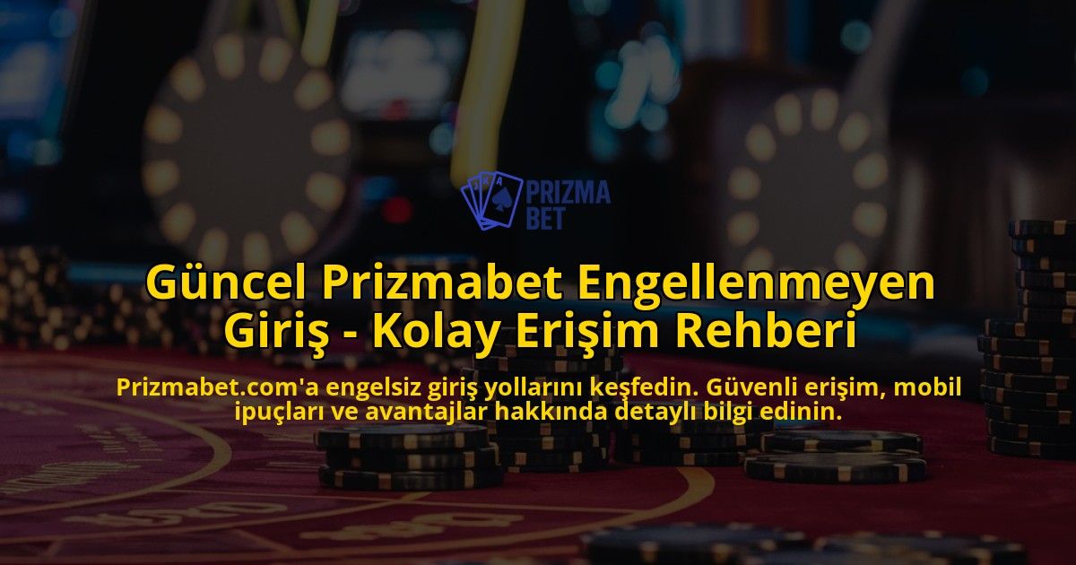 Gncel-Prizmabet-Engellenmeyen-Giri---Kolay-Eriim-Rehberi-overlay-1768481570.jpg