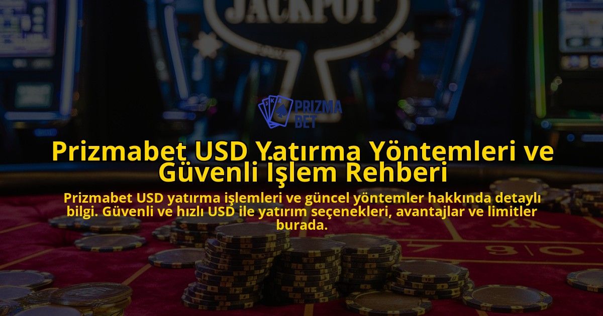 Prizmabet-USD-Yatrma-Yntemleri-ve-Gvenli-lem-Rehberi-overlay-1768334385.jpg