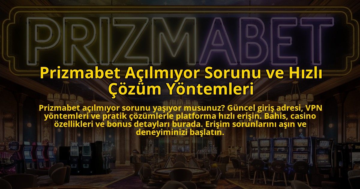 Prizmabet-Acilmiyor-Sorunu-ve-Hizli-Cozum-Yontemleri-overlay-1773073254.jpg