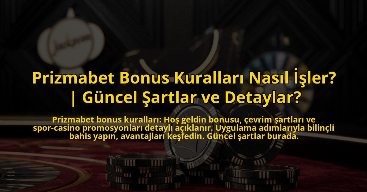 Prizmabet-Bonus-Kurallari-Nasil-Isler-Guncel-Sartlar-ve-Detaylar-overlay-1772893759.jpg