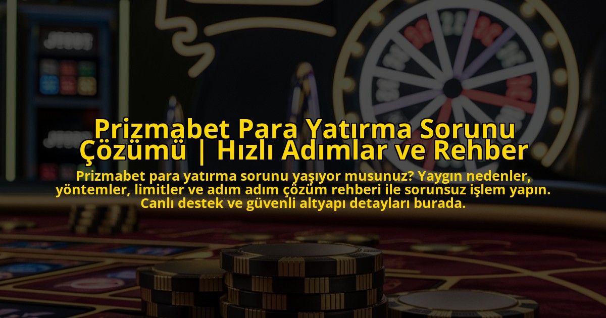 Prizmabet-Para-Yatirma-Sorunu-Cozumu-Hizli-Adimlar-ve-Rehber-overlay-1773176707.jpg