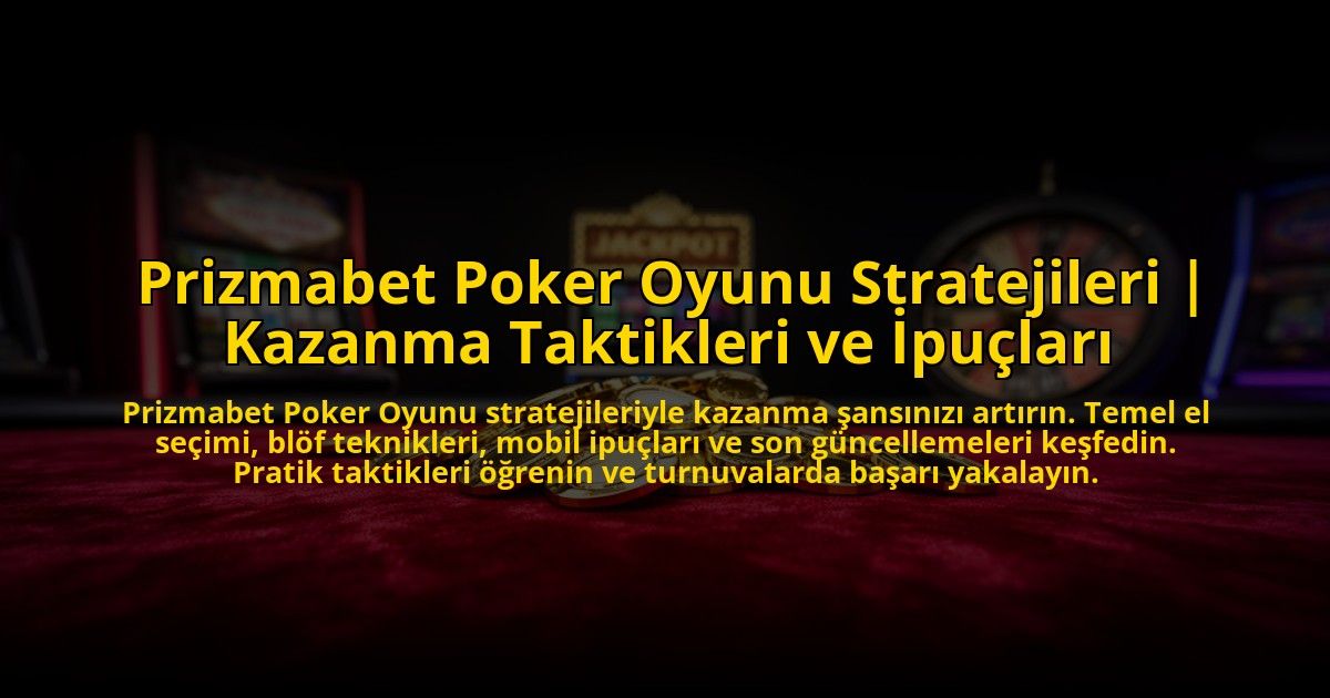 Prizmabet-Poker-Oyunu-Stratejileri-Kazanma-Taktikleri-ve-Ipuclari-overlay-1773587579.jpg